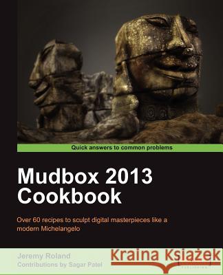 Mudbox 2013 Cookbook Jeremy Roland 9781849691567 Packt Publishing