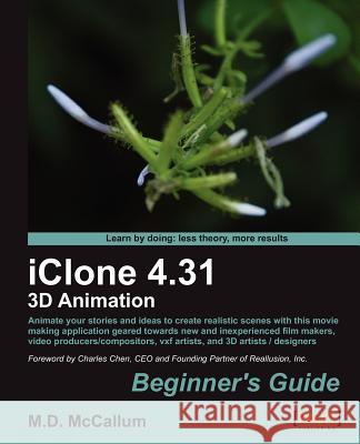 Iclone 4.31 3D Animation Beginner's Guide McCallum, M.D. 9781849691789