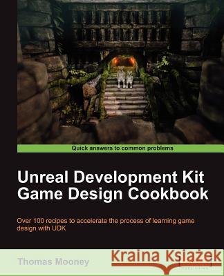 Unreal Development Kit Game Design Cookbook Thomas O. Mooney   9781849691802 Packt Publishing Limited