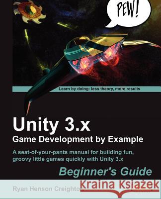Unity 3.X Game Development by Example Beginner's Guide Henson Creighton, Ryan 9781849691840 PACKT PUBLISHING