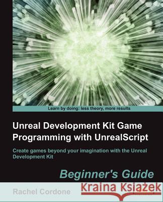 Unreal Development Kit Game Programming with Unrealscript: Beginner's Guide Cordone, R. 9781849691925 0