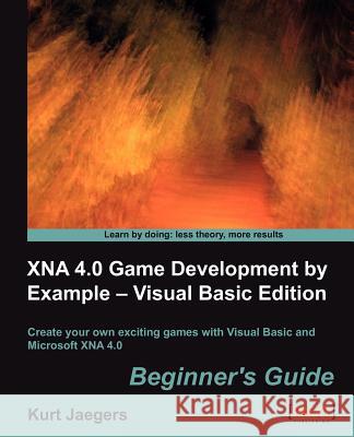 Xna 4.0 Game Development by Example: Beginner's Guide - Visual Basic Edition Jaegers, Kurt 9781849692403 PACKT PUBLISHING