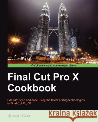 Final Cut Pro X Cookbook Jason Cox 9781849692960 Packt