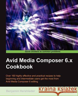 Avid Media Composer 6 Cookbook Hershleder, Benjamin 9781849693004 0
