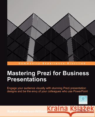 Mastering Prezi for Business Presentations Russell Anderson-Williams 9781849693028