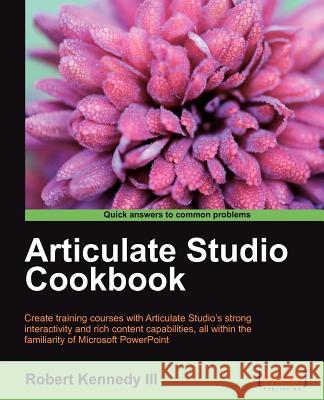 Articulate Studio Cookbook Robert Kenned 9781849693080 Packt