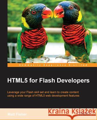 Html5 for Flash Developers Fisher, Matt 9781849693325 0