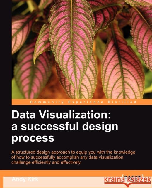 Data Visualization: A Successful Design Process Kirk, Andy 9781849693462 Packt