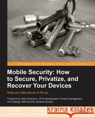 Mobile Security: How to Secure, Privatize and Recover Your Devices Speed, Timothy 9781849693608