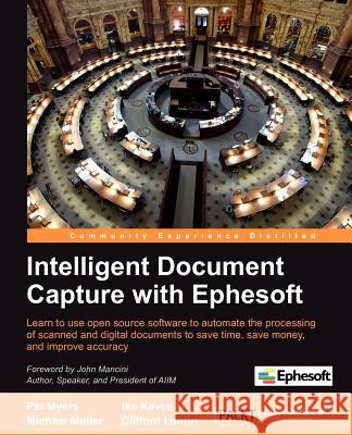 Intelligent Document Capture with Ephesoft Ike Kavas Michael Muller W. Pat Myers 9781849693721 Packt