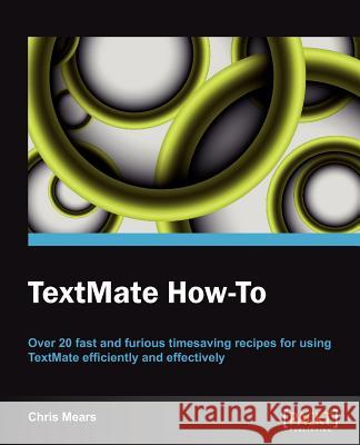 Textmate How-To J. Mears, Christopher 9781849693981 Packt Publishing