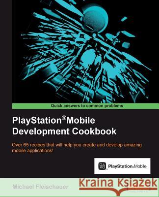 PlayStation(R)Mobile Development Cookbook Fleischauer, Michael 9781849694186 Packt Publishing