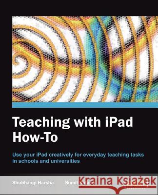 Teaching with iPad How-To Harsha, Shubhangi 9781849694421 PACKT PUBLISHING