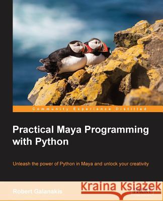Practical Maya Programming with Python: Unleash the power of Python in Maya and unlock your creativity Galanakis, Robert 9781849694728 Packt Publishing