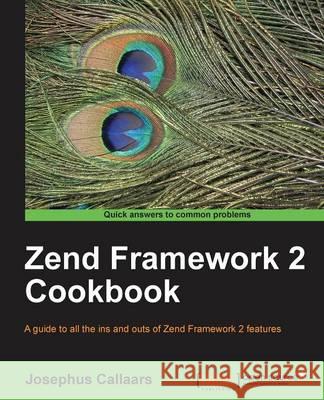 Zend Framework 2 Cookbook Josephus Callaars 9781849694841 Packt Publishing