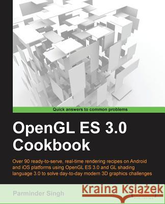 OpenGL ES 3.0 Cookbook Singh, Parminder 9781849695527