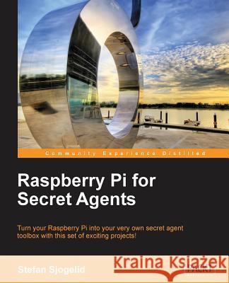 Raspberry Pi for Secret Agents Stefan Sjogelid 9781849695787 Packt Publishing