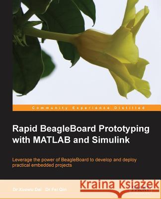 Rapid Beagleboard Prototyping with MATLAB/Simulink Qin, Fei 9781849696043 Packt Publishing