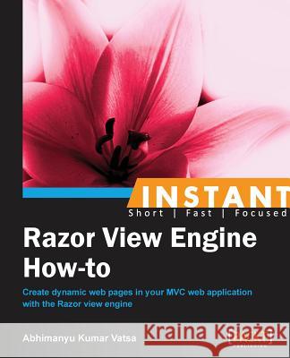 Instant Razor View Engine How-to Kumar Vatsa, Abhimanyu 9781849696302