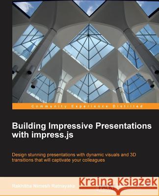 Building Impressive Presentations with Impress.Js Nimesh Ratnayake, Rakhitha 9781849696487