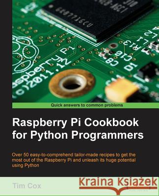 Raspberry Pi Cookbook for Python Programmers Tim Cox 9781849696623 Packt Publishing