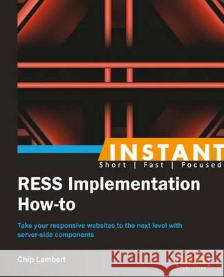 Instant Implementing RESS: How-To Lambert, Chip 9781849696920 Packt Publishing