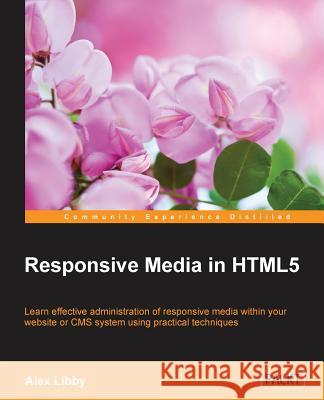 Responsive Media in HTML5 Libby, Alex 9781849696968 Packt Publishing