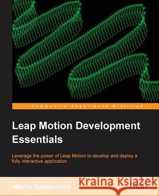 Leap Motion Development Essentials Mischa Spiegelmock 9781849697729 Packt Publishing