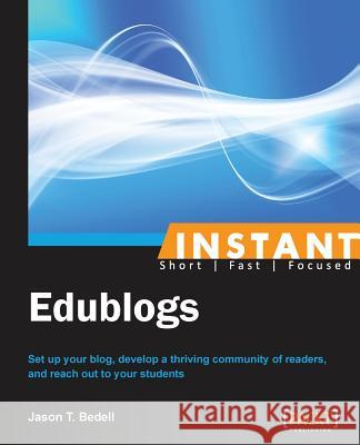Instant Edublogs Jason T 9781849698627 Packt Publishing
