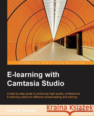 E-Learning with Camtasia Studio David B 9781849698665 Packt Publishing