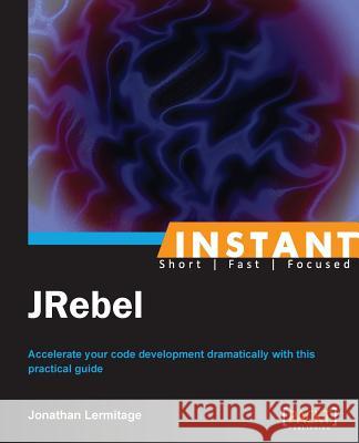 Instant JRebel Lermitage, Jonathan 9781849698801 Packt Publishing