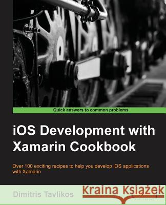 iOS Development with Xamarin Cookbook Dimitris Tavlikos   9781849698924 Packt Publishing
