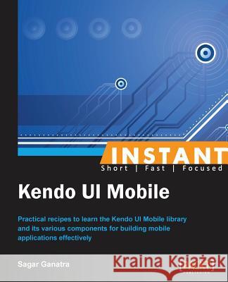 Instant Kendo UI Mobile How-to Ganatra, Sagar 9781849699112 Packt Publishing