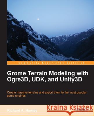 Grome Terrain Modeling with Ogre3d, Udk, and Unity3d Hawley, Richard 9781849699396