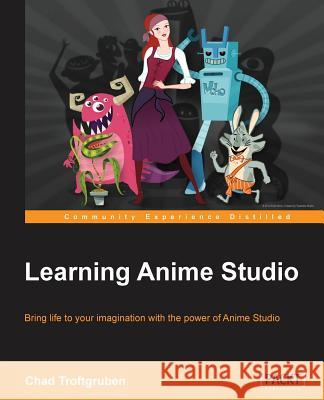 Learning Anime Studio Chad Troftgruben 9781849699570 Packt Publishing