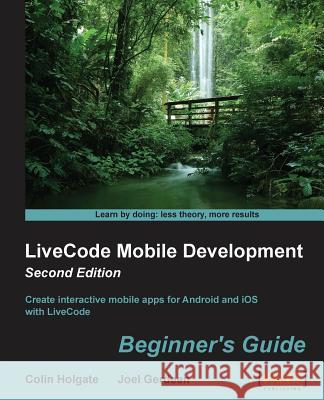 LiveCode Mobile Development: Beginner's Guide - Second Edition Gerdeen, Joel 9781849699655 Impackt Publishing