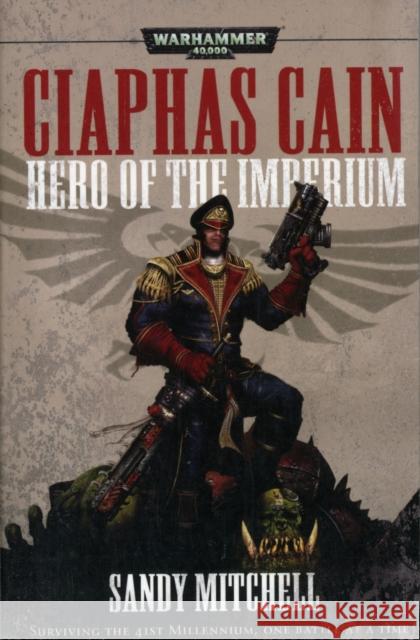 Ciaphas Cain: Hero of the Imperium Sandy Mitchell 9781849702706 Games Workshop Ltd