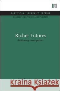 Richer Futures: Fashioning a New Politics Ken Worpole 9781849710107 Earthscan Publications