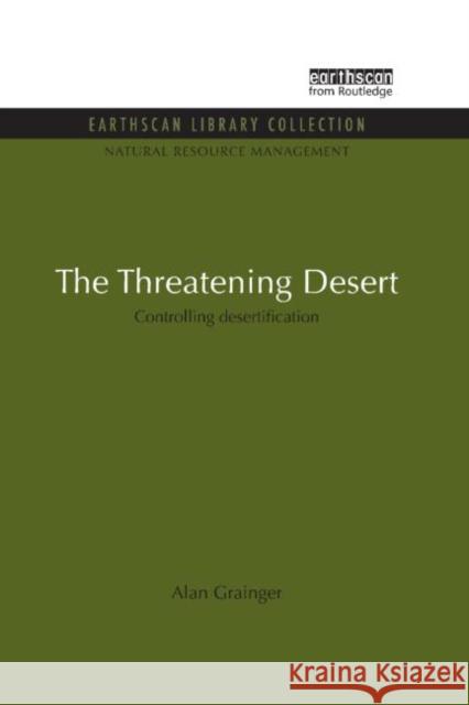 The Threatening Desert : Controlling desertification Alan Grainger 9781849710145 Earthscan Publications