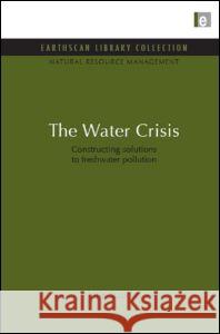 The Water Crisis: Constructing Solutions to Freshwater Pollution Julie Stauffer 9781849710183 Earthscan Publications