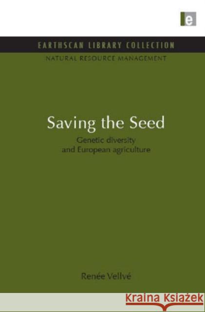 Saving the Seed : Genetic diversity and European agriculture Renee Vellve Rene Vellv 9781849710206 Earthscan Publications