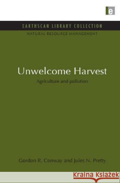 Unwelcome Harvest : Agriculture and pollution Gordon Conway Jules Pretty 9781849710213 Earthscan Publications