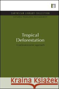 Tropical Deforestation: A Socio-Economic Approach C. J. Jepma 9781849710299 Earthscan Publications