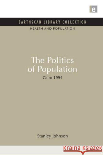 The Politics of Population : Cairo 1994 Stanley Johnson 9781849710336