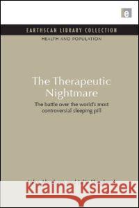 The Therapeutic Nightmare: The Battle Over the World's Most Controversial Sleeping Pill John Abraham Julie Shepherd 9781849710367 Earthscan Publications