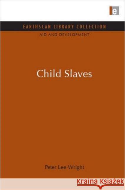 Child Slaves Peter Lee-Wright 9781849710411 Earthscan Publications