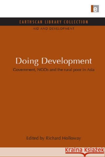 Doing Development : Government, NGOs and the rural poor in Asia Richard Holloway 9781849710435 Earthscan Publications