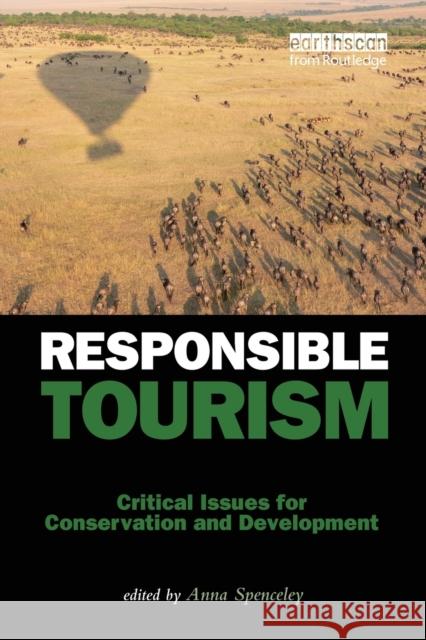 Responsible Tourism: Critical Issues for Conservation and Development Spenceley, Anna 9781849710701 EARTHSCAN