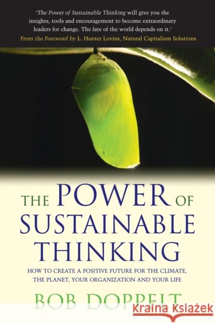 The Power of Sustainable Thinking: How to Create a Positive Future for the Climate, the Planet, Your Organization and Your Life Doppelt, Bob 9781849710794 0