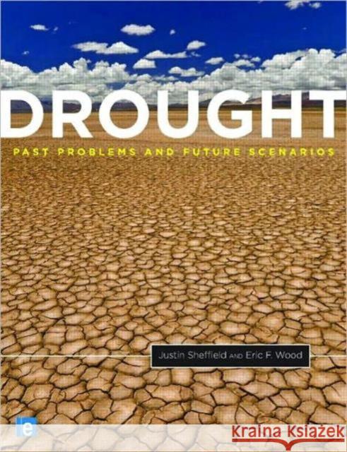 Drought: Past Problems and Future Scenarios Sheffield, Justin 9781849710824